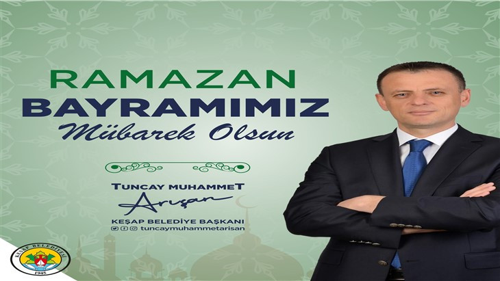 Keşap Belediye  Başkanı Tuncay Muhammet Arışan'ın Ramazan Bayramı Mesajı