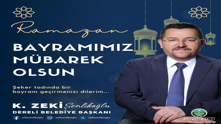 Dereli Belediye Başkanı Zeki Şenlikoğlu'nun Ramazan Bayramı Mesajı