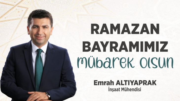 İnşaat Mühendisi Emrah Altıyaprak 'ın Ramazan Bayramı Mesajı
